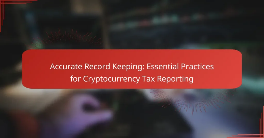 Accurate Record Keeping: Essential Practices for Cryptocurrency Tax Reporting