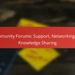 Community Forums: Support, Networking and Knowledge Sharing