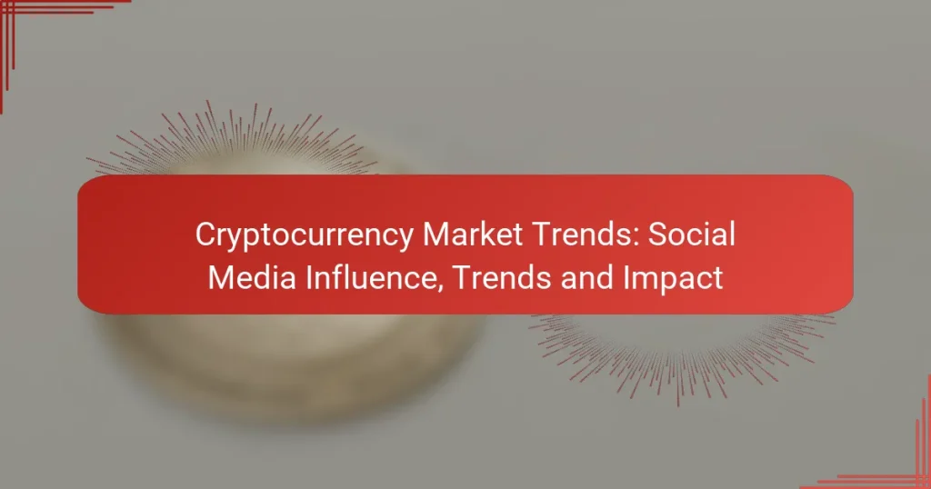Cryptocurrency Market Trends: Social Media Influence, Trends and Impact