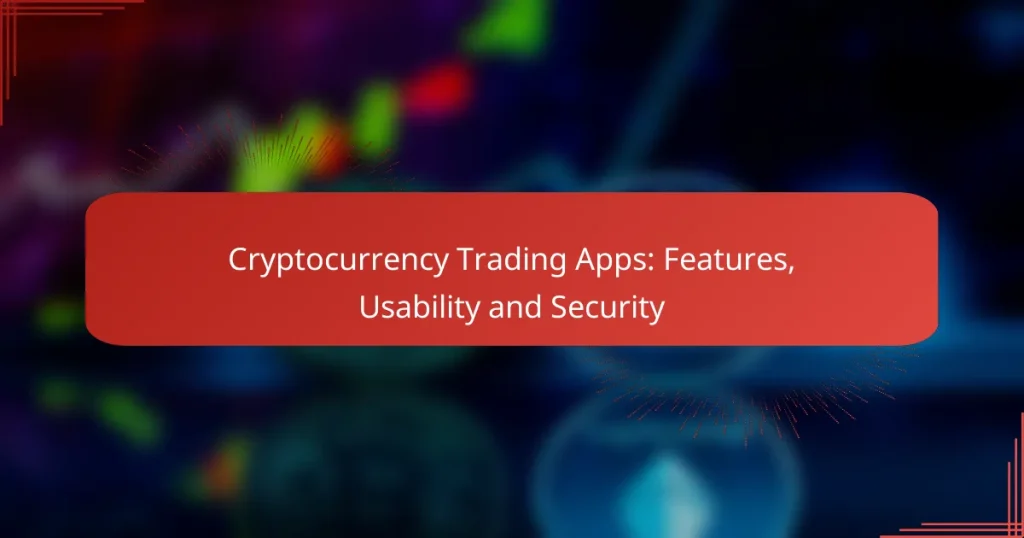 Cryptocurrency Trading Apps: Features, Usability and Security