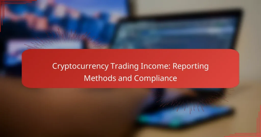Cryptocurrency Trading Income: Reporting Methods and Compliance