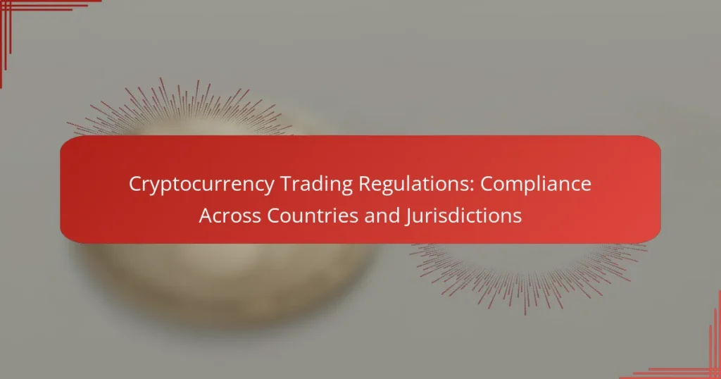 Cryptocurrency Trading Regulations: Compliance Across Countries and Jurisdictions