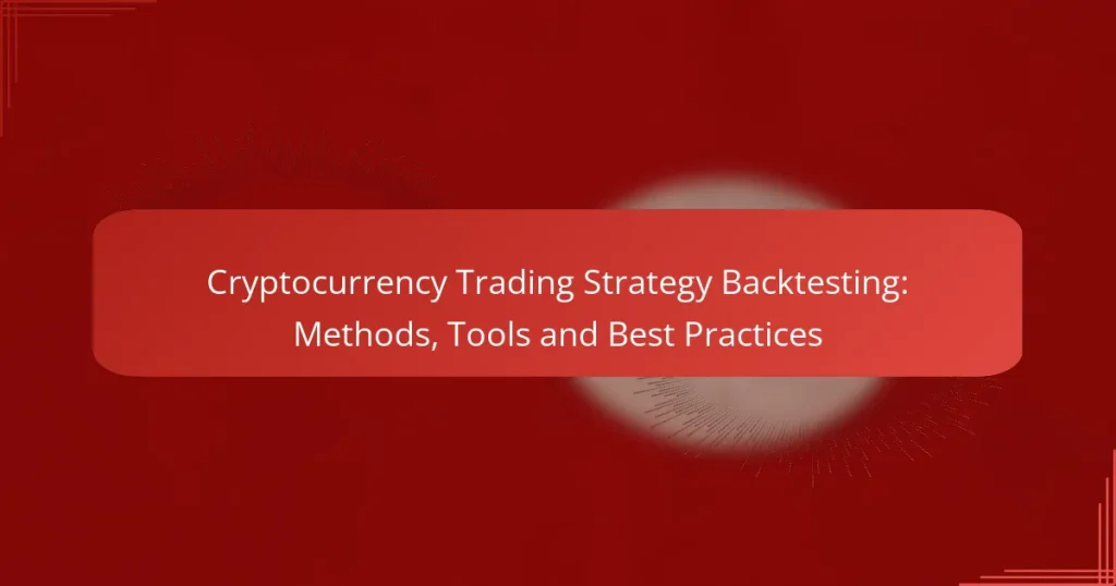 Cryptocurrency Trading Strategy Backtesting: Methods, Tools and Best Practices