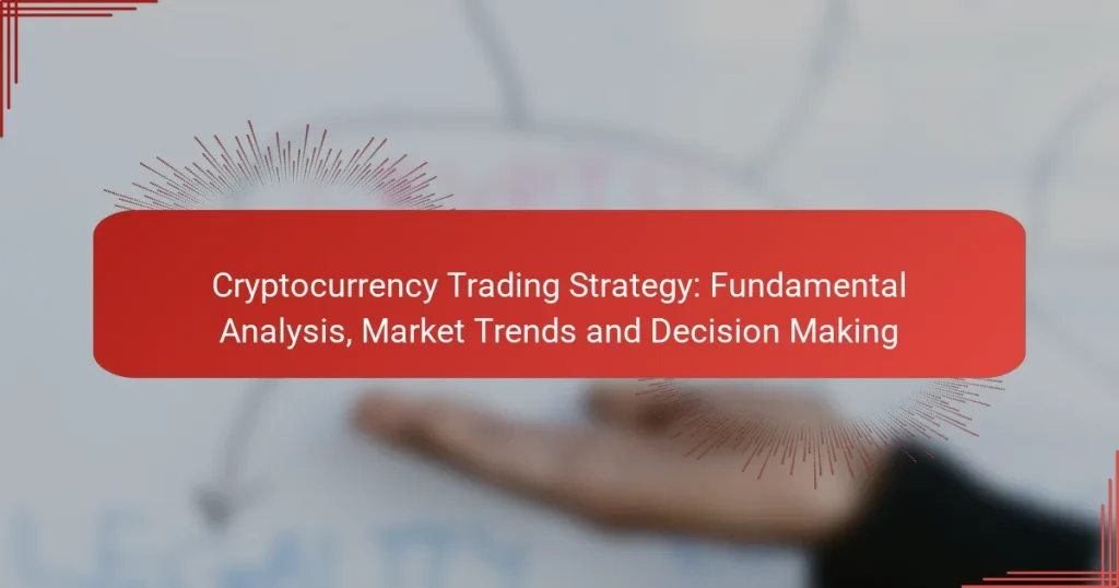 Cryptocurrency Trading Strategy: Fundamental Analysis, Market Trends and Decision Making