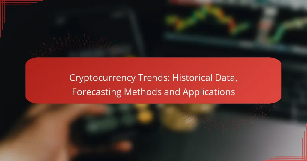 Cryptocurrency Trends: Historical Data, Forecasting Methods and Applications