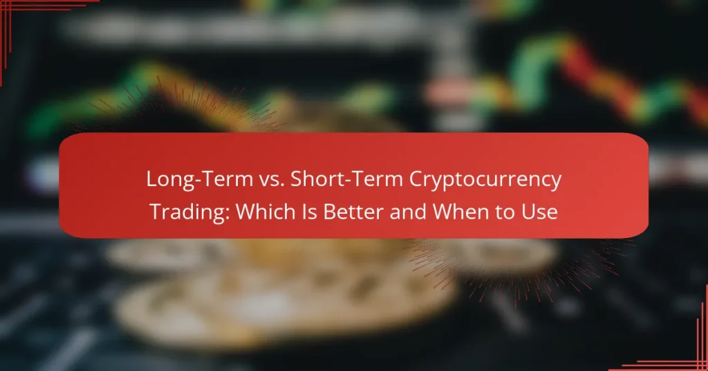Long-Term vs. Short-Term Cryptocurrency Trading: Which Is Better and When to Use
