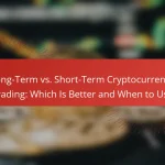 Long-Term vs. Short-Term Cryptocurrency Trading: Which Is Better and When to Use