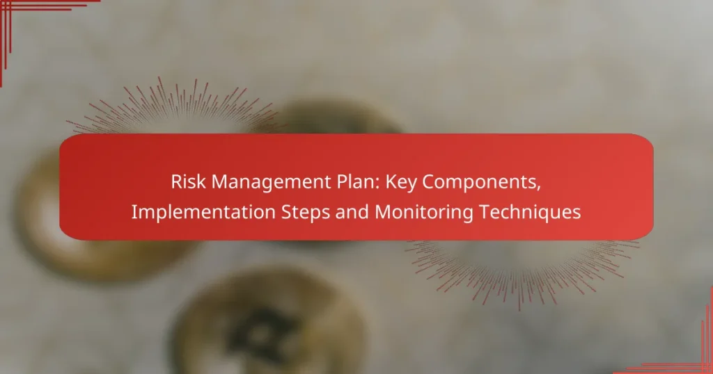 Risk Management Plan: Key Components, Implementation Steps and Monitoring Techniques
