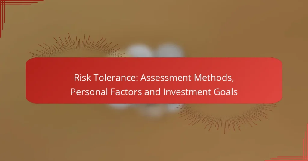 Risk Tolerance: Assessment Methods, Personal Factors and Investment Goals