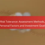 Risk Tolerance: Assessment Methods, Personal Factors and Investment Goals