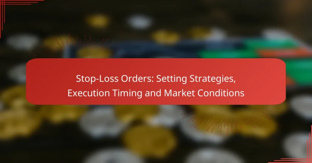 Stop-Loss Orders: Setting Strategies, Execution Timing and Market Conditions