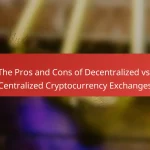 The Pros and Cons of Decentralized vs. Centralized Cryptocurrency Exchanges