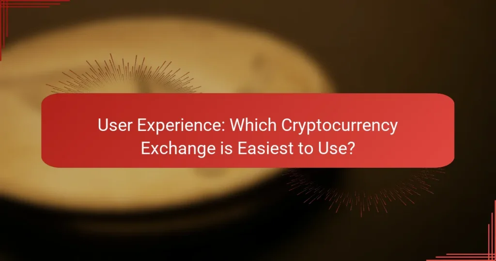 User Experience: Which Cryptocurrency Exchange is Easiest to Use?