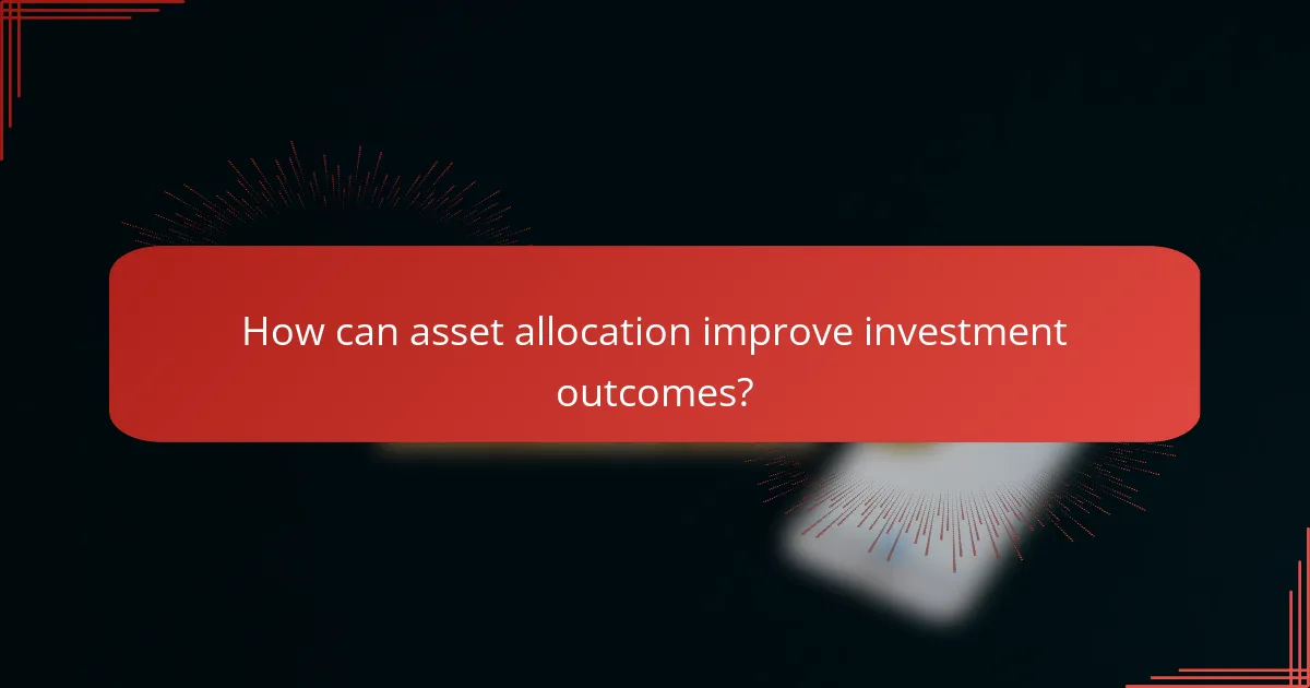How can asset allocation improve investment outcomes?