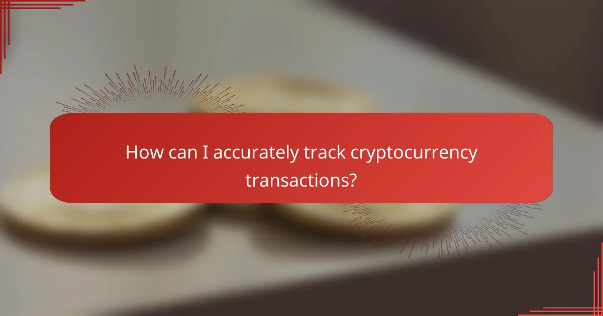 How can I accurately track cryptocurrency transactions?