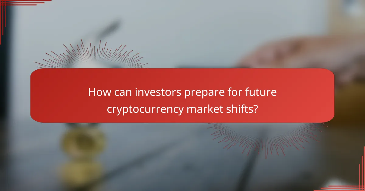 How can investors prepare for future cryptocurrency market shifts?