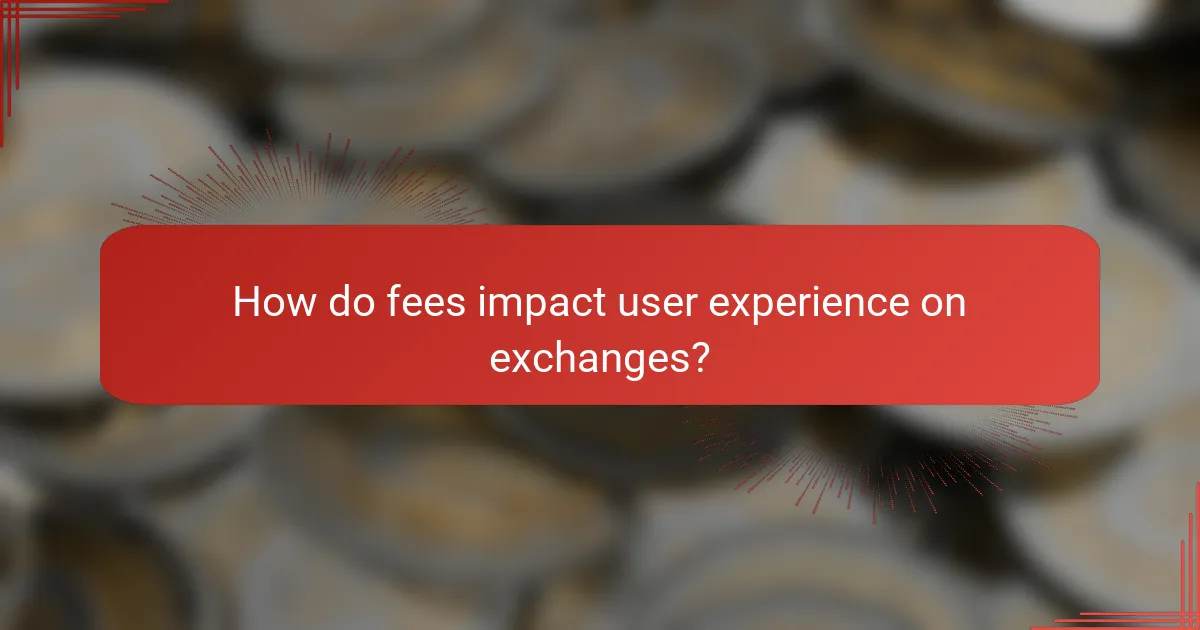 How do fees impact user experience on exchanges?