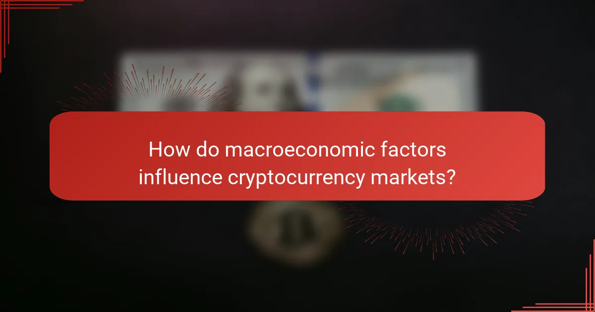 How do macroeconomic factors influence cryptocurrency markets?
