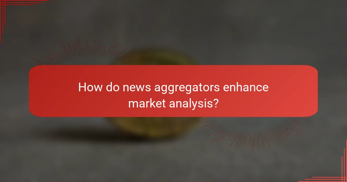 How do news aggregators enhance market analysis?