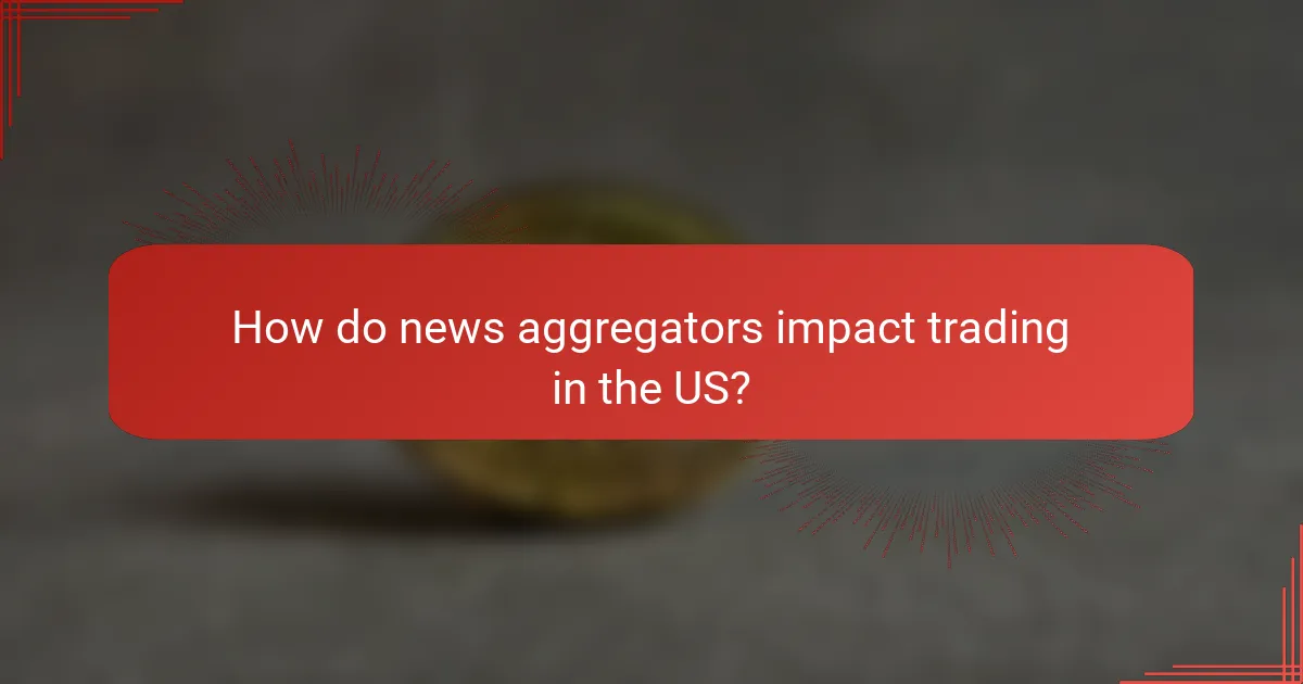How do news aggregators impact trading in the US?