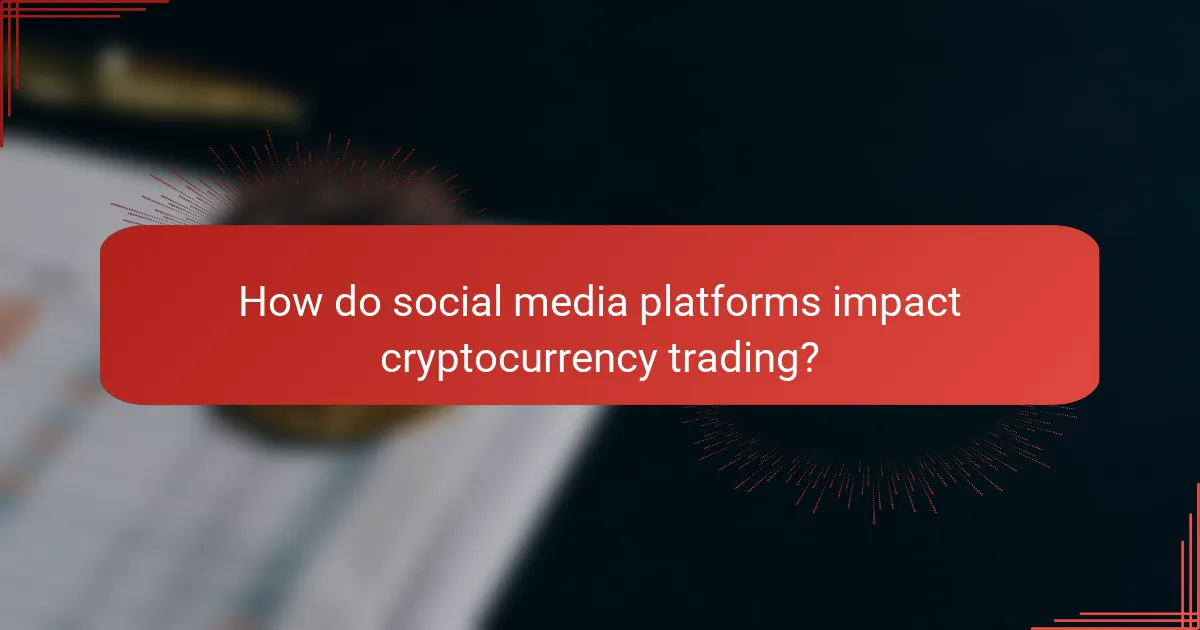 How do social media platforms impact cryptocurrency trading?