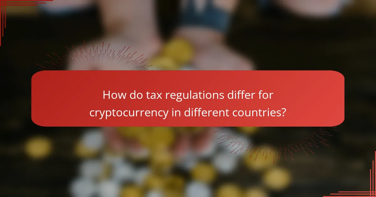 How do tax regulations differ for cryptocurrency in different countries?