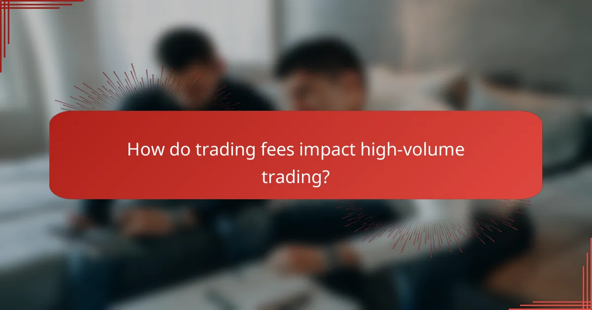 How do trading fees impact high-volume trading?