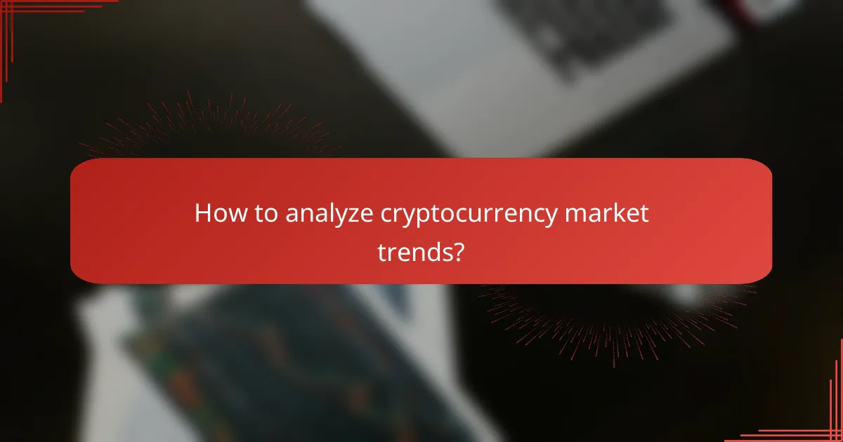 How to analyze cryptocurrency market trends?