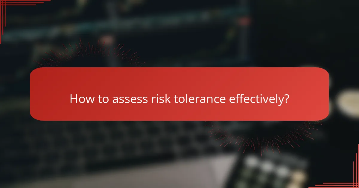 How to assess risk tolerance effectively?