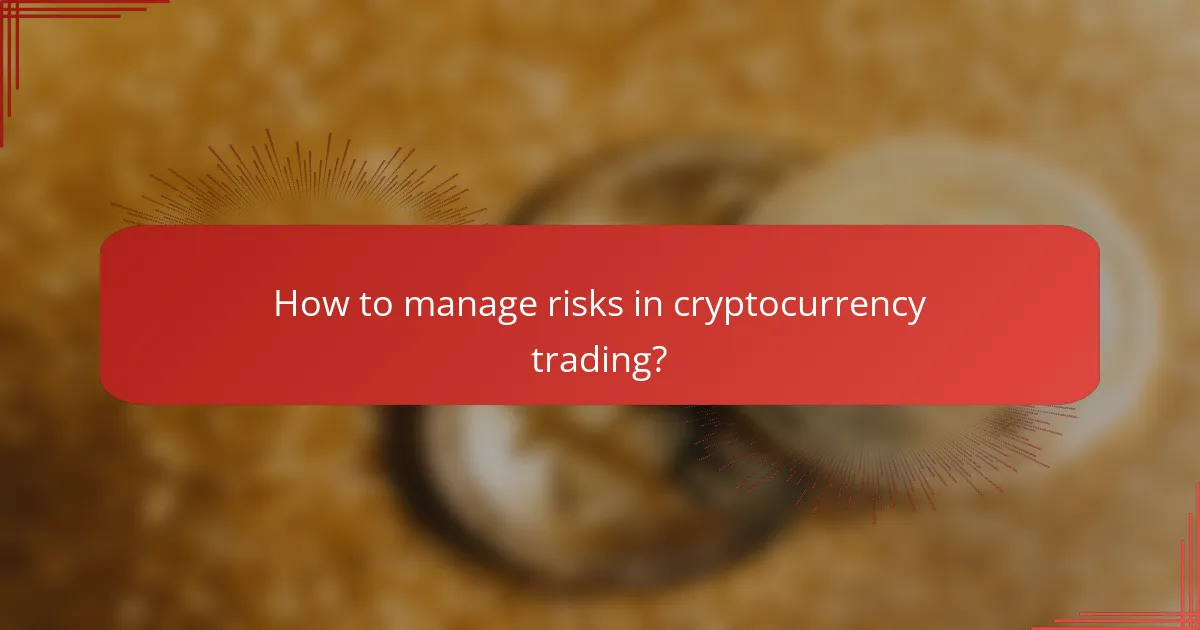 How to manage risks in cryptocurrency trading?