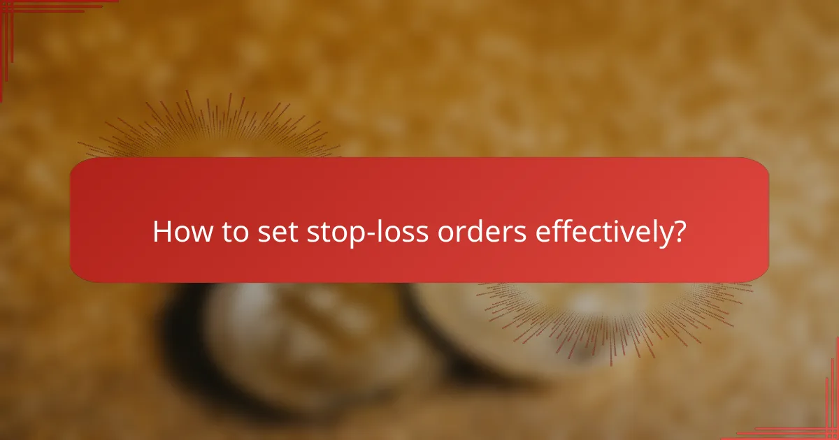 How to set stop-loss orders effectively?