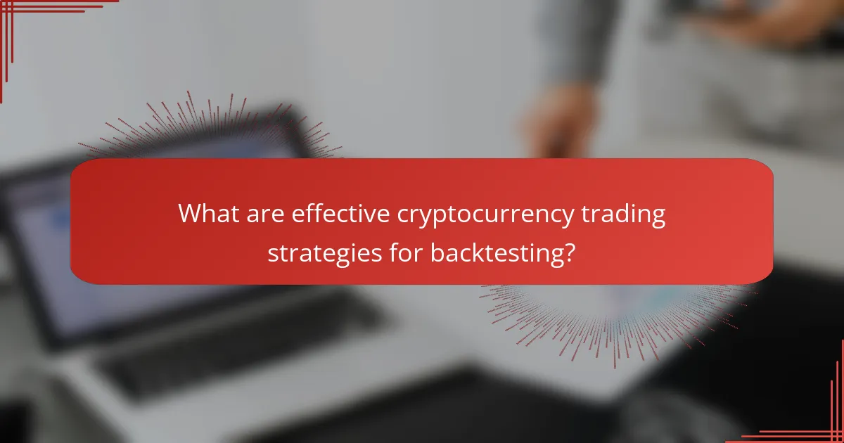 What are effective cryptocurrency trading strategies for backtesting?