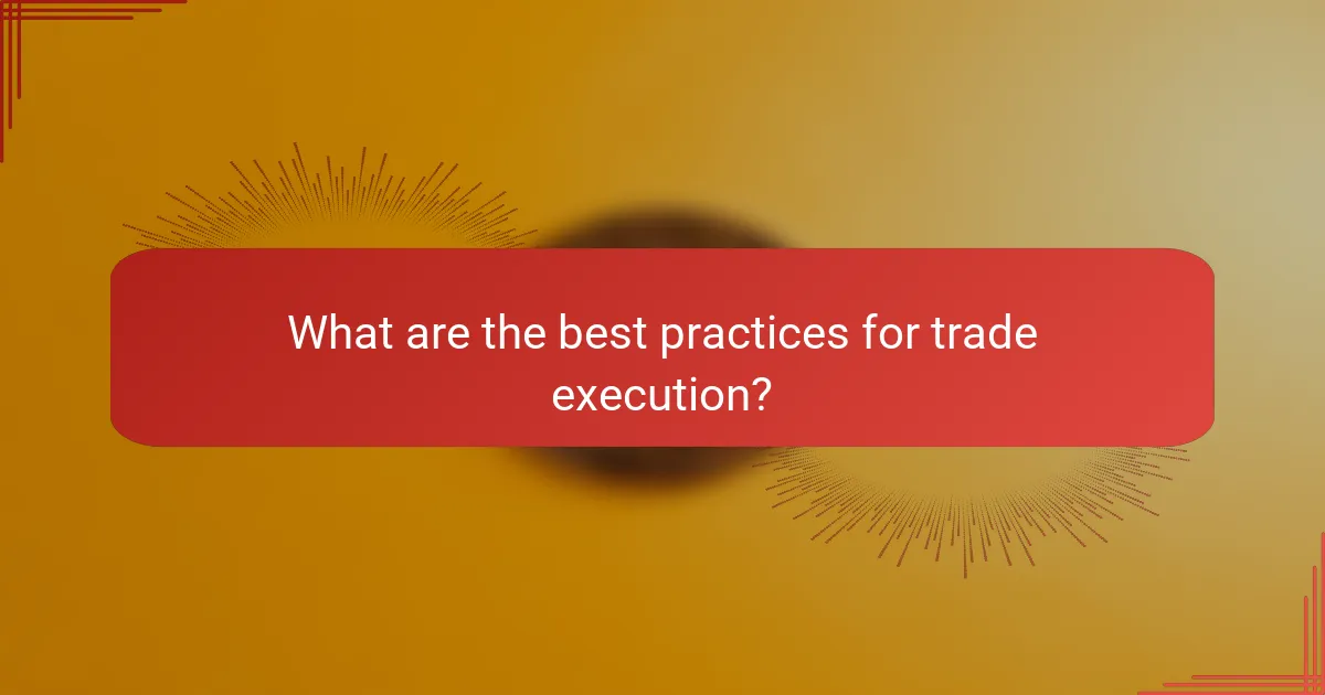 What are the best practices for trade execution?