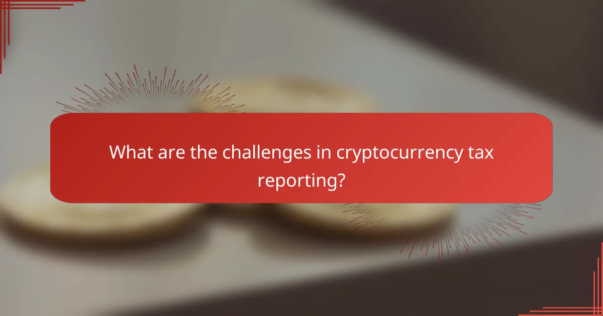 What are the challenges in cryptocurrency tax reporting?