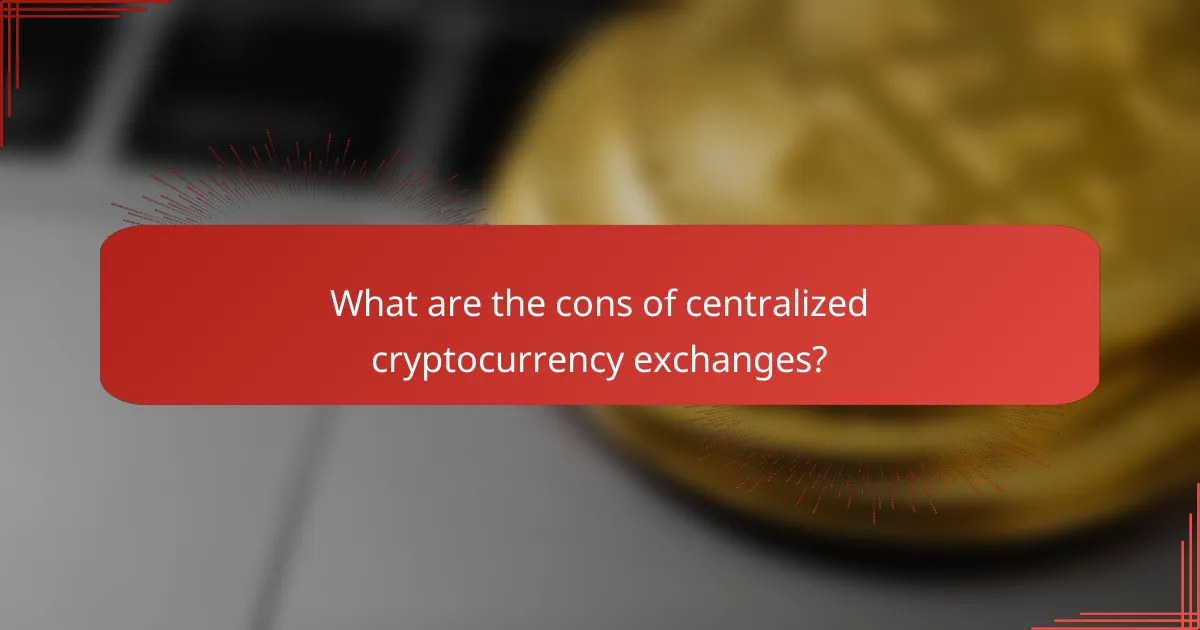 What are the cons of centralized cryptocurrency exchanges?