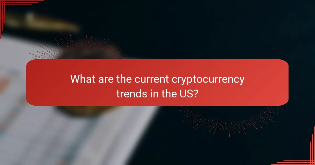 What are the current cryptocurrency trends in the US?