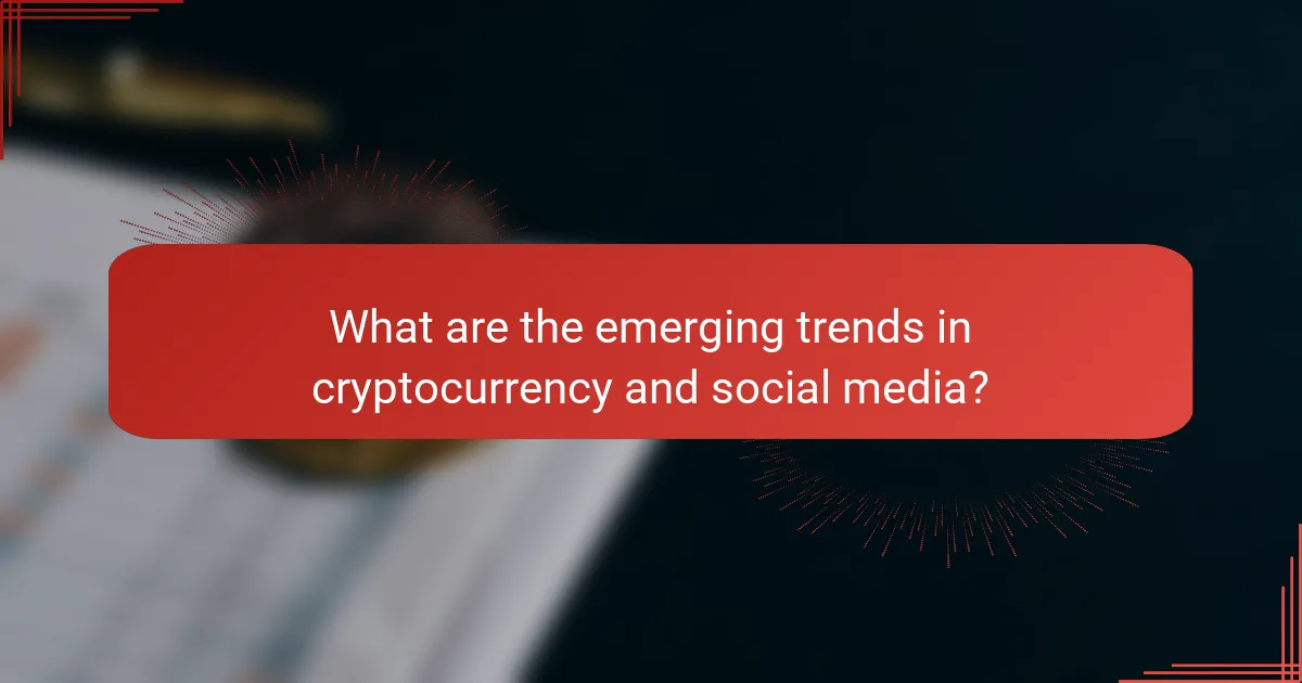 What are the emerging trends in cryptocurrency and social media?