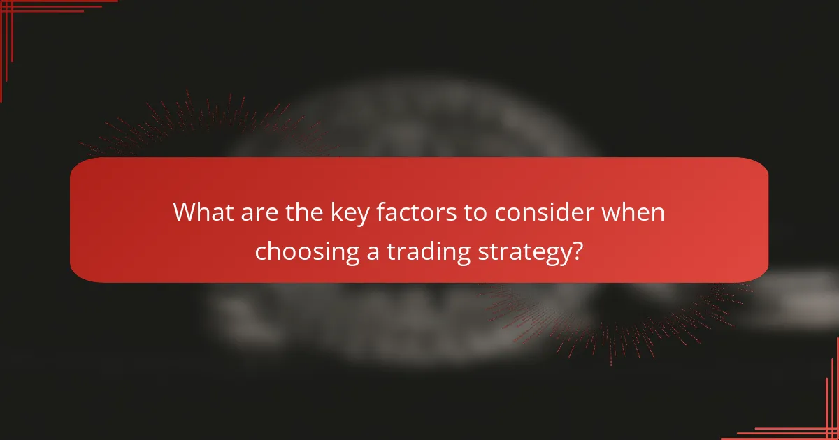 What are the key factors to consider when choosing a trading strategy?