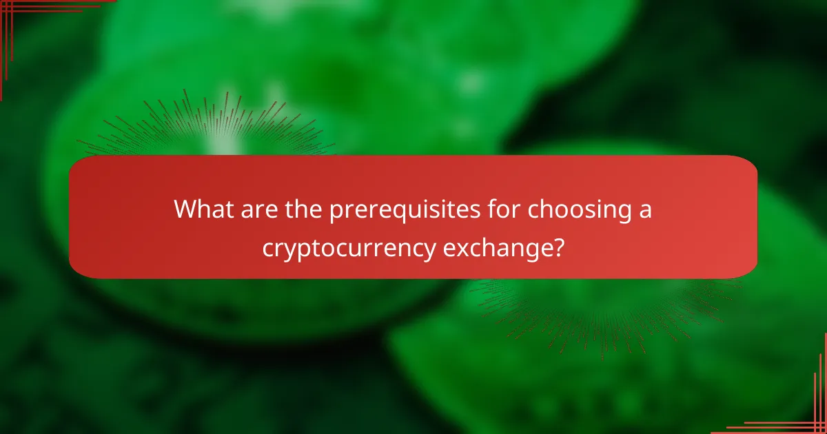 What are the prerequisites for choosing a cryptocurrency exchange?