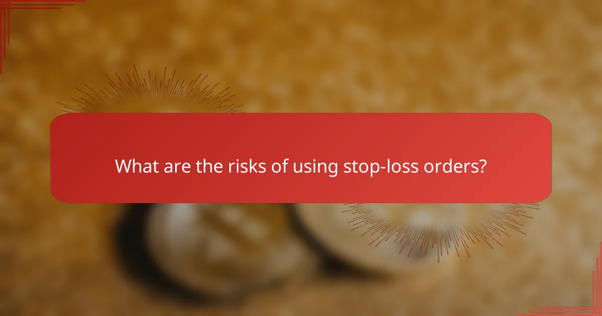 What are the risks of using stop-loss orders?