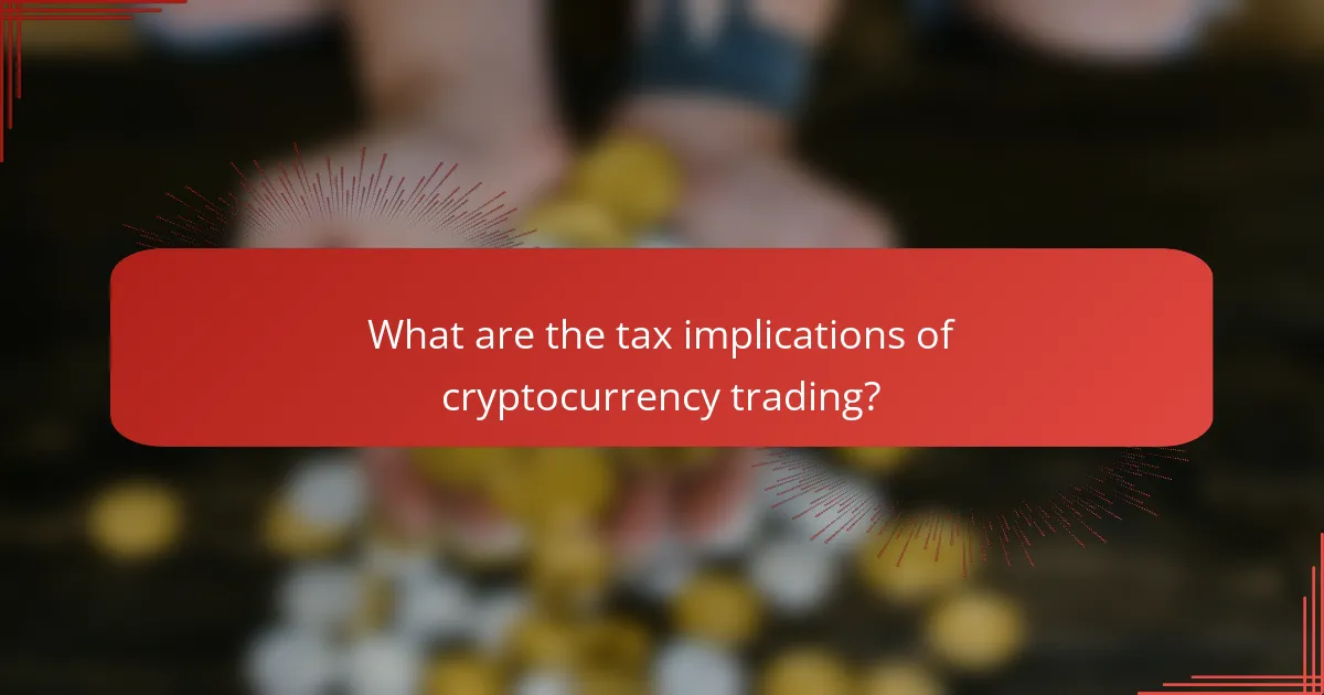 What are the tax implications of cryptocurrency trading?