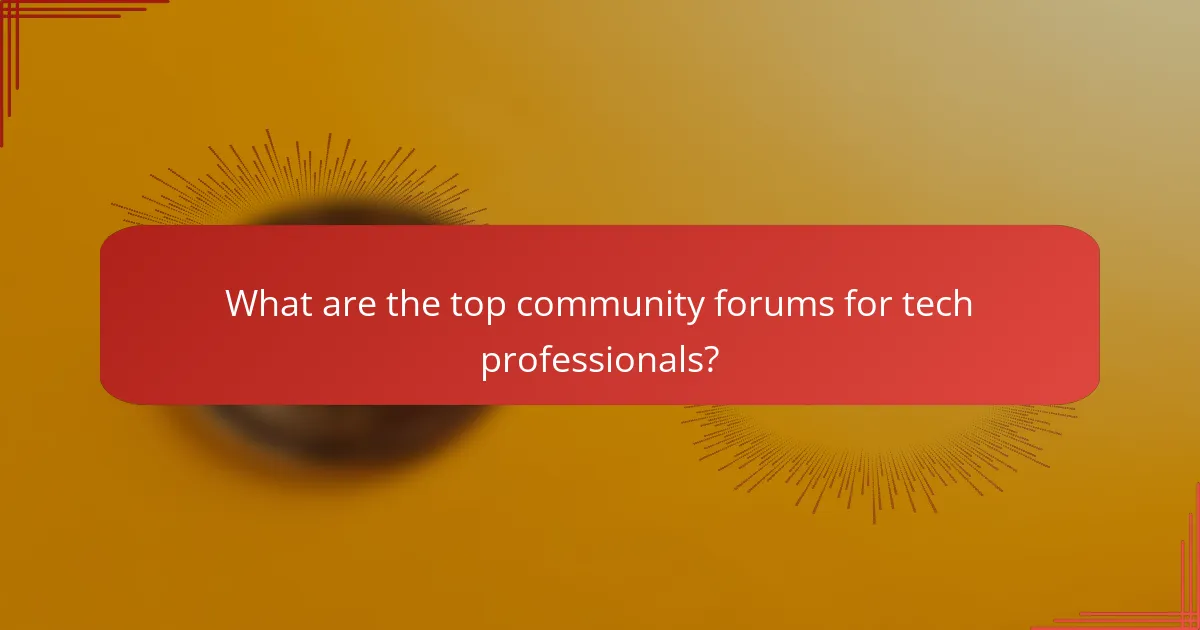 What are the top community forums for tech professionals?