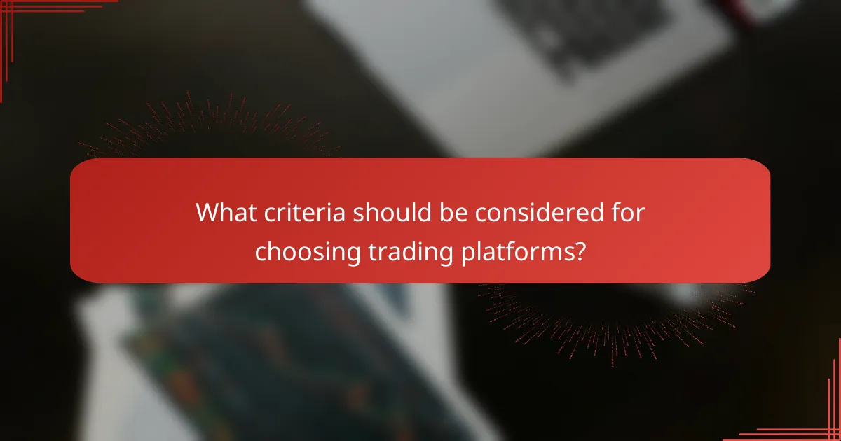 What criteria should be considered for choosing trading platforms?