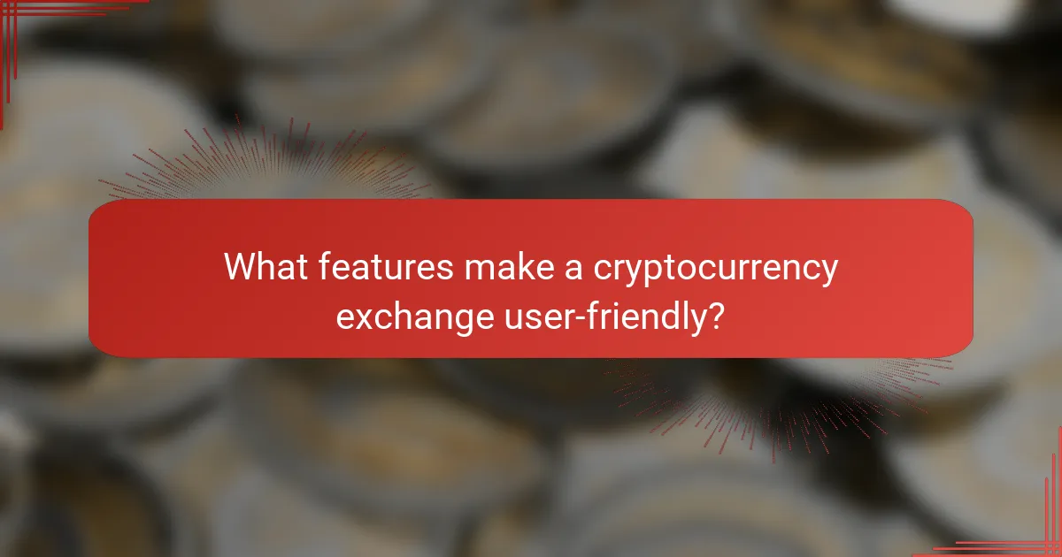 What features make a cryptocurrency exchange user-friendly?
