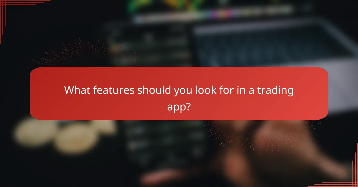 What features should you look for in a trading app?