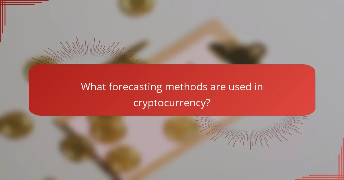 What forecasting methods are used in cryptocurrency?