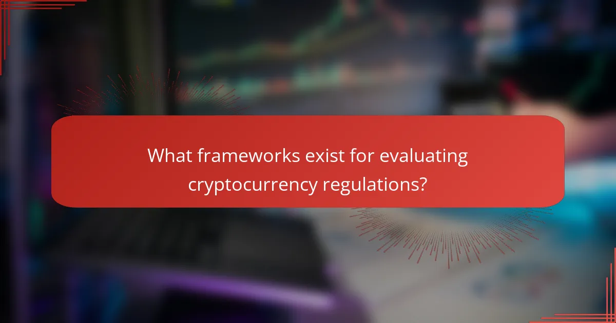 What frameworks exist for evaluating cryptocurrency regulations?
