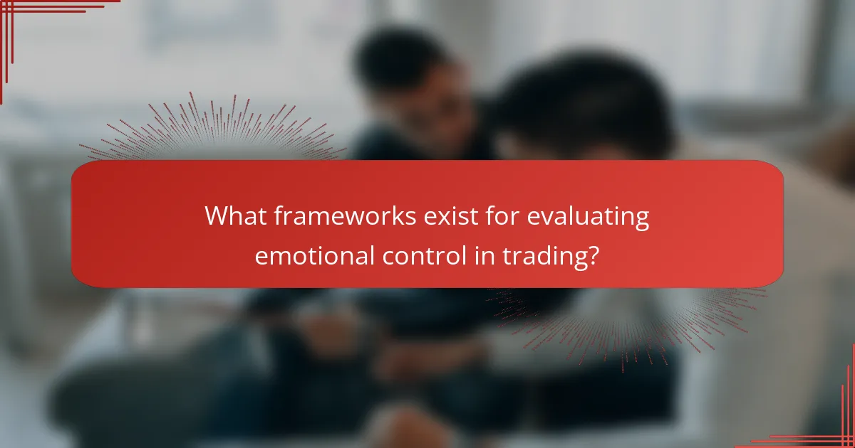 What frameworks exist for evaluating emotional control in trading?
