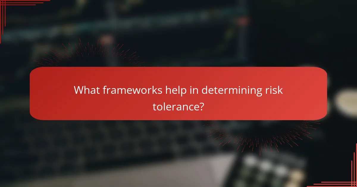 What frameworks help in determining risk tolerance?
