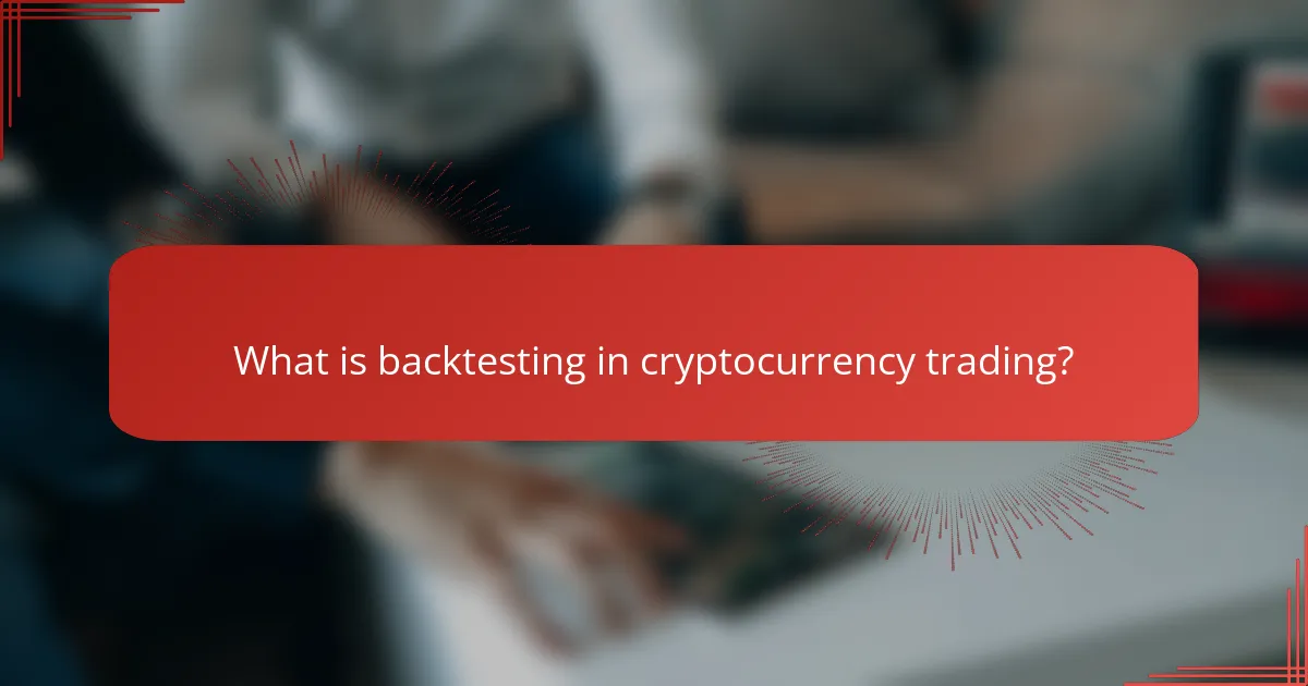 What is backtesting in cryptocurrency trading?